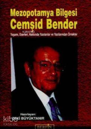 Mezopotamya Bilgesi Cemşid Bender; Yaşamı, Eserleri, Hakkında Yazılanlar ve Yazılanlarından Örnekler - 1