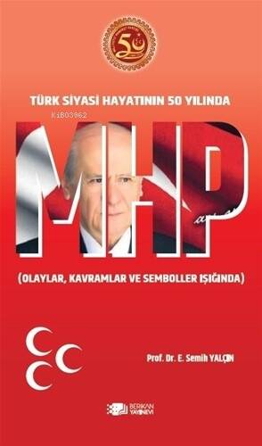 Mhp Türk Siyasi Hayatının 50.Yılında ;Olaylar Kavramlar Ve Semboller Işığında - 1