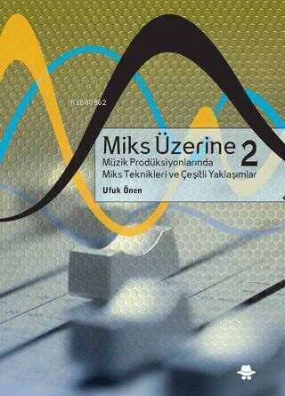 Miks Üzerine 2 - Müzik Prodüksiyonlarında Miks Teknikleri Çeşitli Yaklaşımlar - 1