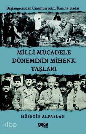 Millî Mücadele Döneminin Mihenk Taşları; Başlangıcından Cumhuriyetin İlanına Kadar - 1