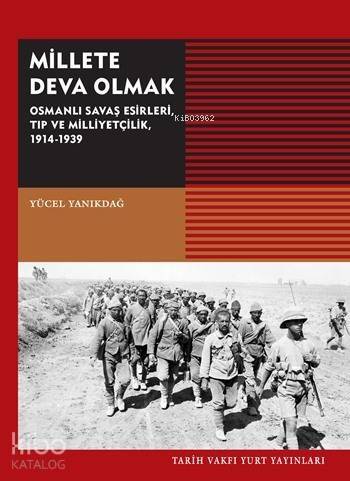 Millete Deva Olmak; Osmanlı Savaş Esirleri, Tıp ve Milliyetçilik, 1914-1939 - 1