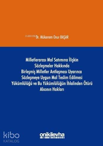 Milletlerarası Mal Satımına İlişkin Sözleşmeler Hakkında Birleşmiş Milletler Antlaşması Uyarınca; Sözleşmeye Uygun Mal Teslim Edilmesi Yükümlülüğü ve Bu Yükümlü - 1