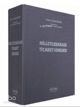 Milletlerarası Ticaret Hukuku; Sözleşmenin Hazırlanması ve Uyuşmazlıkların Çözüm Yolları - 1