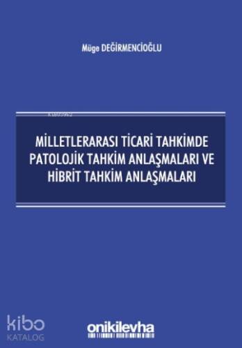 Milletlerarası Ticari Tahkimde Patolojik Tahkim Anlaşmaları ve Hibrit Tahkim Anlaşmaları - 1