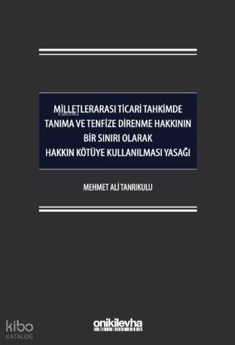 Milletlerarası Ticari Tahkimde Tanıma ve Tenfize Direnme Hakkının Bir Sınırı Olarak Hakkın Kötüye Kullanılması Yasağı - 1