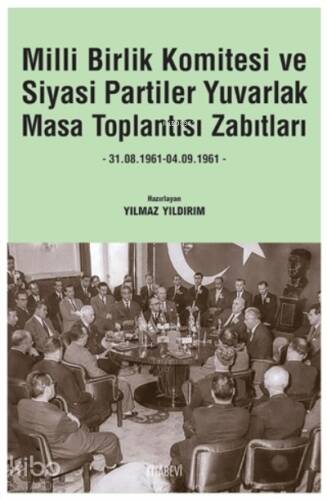 Milli Birlik Komitesi Ve Siyasi Partiler Yuvarlak Masa Toplantısı Zabıtları;31.08.1961 - 04.09.1961 - 1