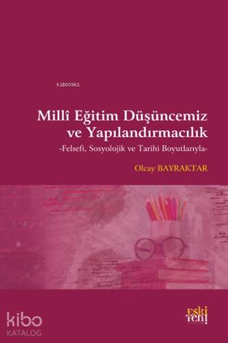 Milli Eğitim Düşüncemiz ve Yapılandırmacılık;Felsefi, Sosyolojik ve Tarihi Boyutlarıyla - 1