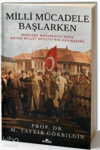 Milli Mücadele Başlarken; Mondros Mütarekesi'nden Büyük Millet Meclisi'nin Açılmasına - 1