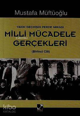 Milli Mücadele Gerçekleri 1; Yakın Geçmişin Perde Arkası - 1