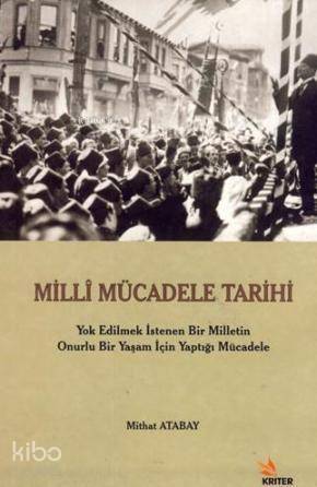 Milli Mücadele Tarihi; Yok Edilmek İstenen Bir Milletin Onurlu Bir Yaşam İçin Yaptığı Mücadele - 1