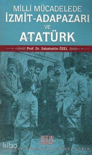 Milli Mücadelede İzmit Adapazarı ve Atatürk - 1