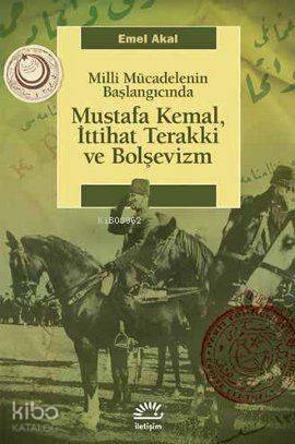 Milli Mücadelenin Başlangıcında Mustafa Kemal, İttihat Terakki ve Bolşevizm - 1