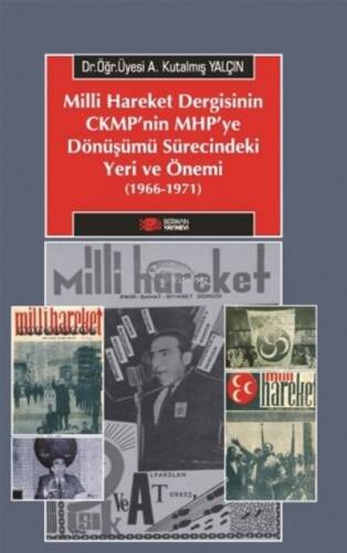 Milliyetçi Hareket Dergisinin Cmkp’nin Mhp'ye Dönüşümü Sürecindeki Yeri Ve Önemi (1966-1971) - 1