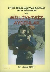 Milliyetsiz Aydınlar; Etnik Sorun Yaratma Çabaları Yapay Gündemler - 1