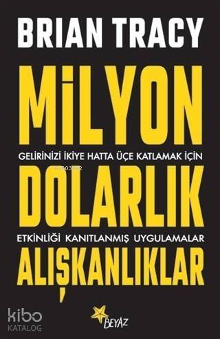 Milyon Dolarlık Alışkanlıklar; Gelirinizi İkiye Hatta Üçe Katlamak İçin Etkinliği Kanıtlanmış Uygulamalar - 1