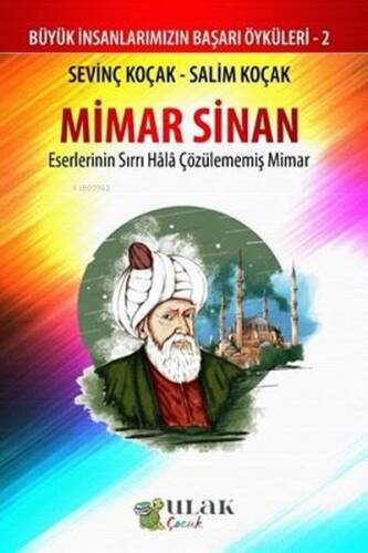 Mimar Sinan - Eserlerinin Sırrı Hala Çözülememiş Mimar;Büyük İnsanlarımızın Başarı Öyküleri - 2 - 1