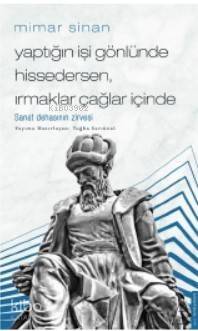 Mimar Sinan / Yaptığın İşi Gönlünde Hissedersen, Irmaklar Çağlar İçinde; Sanatsal Dehanın Zirvesi - 1