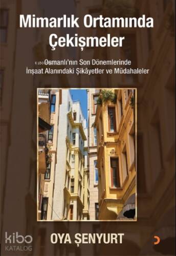 Mimarlık Ortamında Çekişmeler;Osmanlı’nın Son Dönemlerinde İnşaat Alanındaki Şikayetler ve Müdahaleler - 1