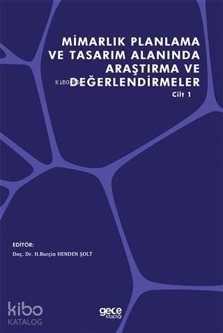 Mimarlık Planlama ve Tasarım Alanında Araştırma ve Değerlendirmeler Cilt 1 - 1