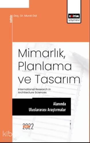 Mimarlık, Planlama Ve Tasarım Alanında Uluslararası Araştırmalar;International Research in Architecture Sciences - 1