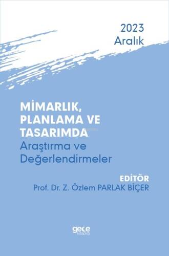 Mimarlık, Planlama ve Tasarımda Araştırma ve Değerlendirmeler - Aralık 2023 - 1