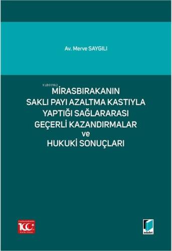 Mirasbırakanın Saklı Payı Azaltma Kastıyla Yaptığı Sağlararası Geçerli Kazandırmalar ve Hukuki Sonuçları - 1