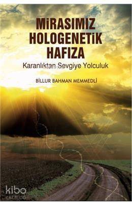 Mirasımız Hologenetik Hafıza; Karanlıktan Sevgiye Yolculuk - 1