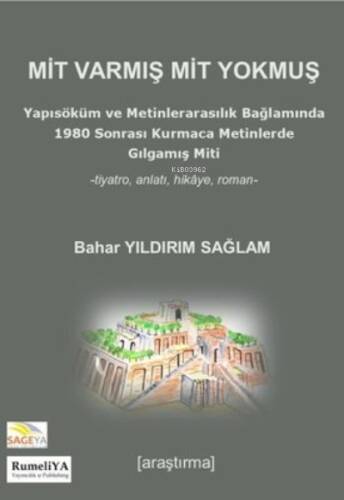 Mit Varmış Mit Yokmuş -Yapısöküm ve Metinlerarasılık Bağlamında 1980 Sonrası Kurmaca Metinlerde Gılgamış Miti - 1