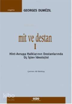 Mit ve Destan I; Hint-Avrupa Halklarının Destanlarında Üç İşlev İdeolojisi - 1