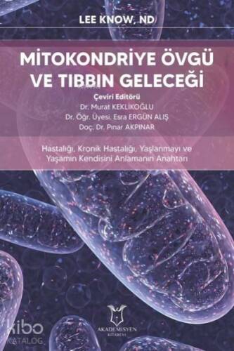 Mitokondriye Övgü ve Tıbbın Geleceği Hastalığı, Kronik Hastalığı, Yaşlanmayı ve Yaşamın Kendisini Anlamanın Anahtarı - 1