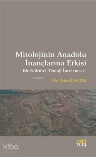 Mitolojinin Anadolu İnançlarına Etkisi; Bir Kültürel Teoloji İncelemesi - 1