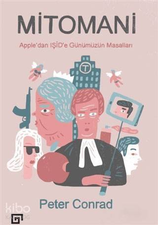 Mitomani; Apple'dan Işid'e Günümüzün Masalları - 1