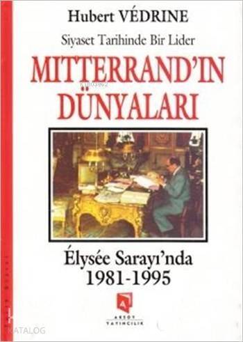 Mitterrand'ın Dünyaları - Elysee Saray'ında (1981-1995); Siyaset Tarihinde Bir Lider - 1