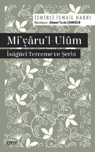 Mi'yâru'l-Ulûm - Îsâgûcî Terceme ve Şerhi - 1