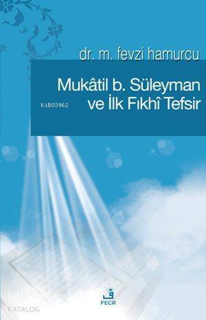 Mûkatil B. Süleyman ve İlk Fıkhî Tefsir - 1