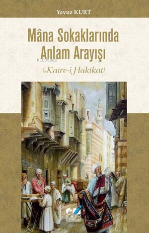 Mâna Sokaklarında Anlam Arayışı (Katre-i Hakîkat) - 1