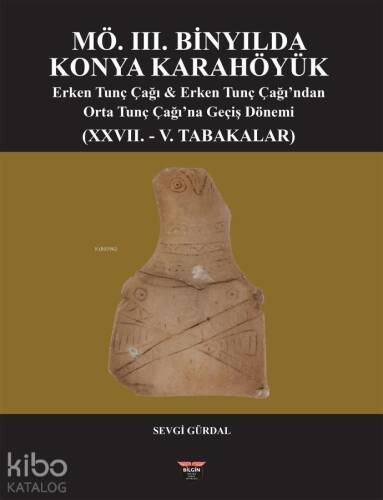 MÖ. 3. Binyılda Konya Karahöyük;Erken Tunç Çağı ve Erken Tunç Çağı'ndan Orta Tunç Çağı'na Geçiş Dönemi - 1