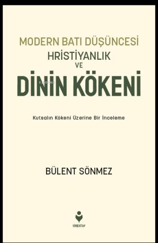 Modern Batı Düşüncesi, Hristiyanlık ve Dinin Kökeni;Kutsalın Kökeni Üzerine Bir İnceleme - 1