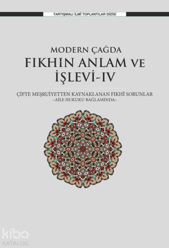 Modern Çağda Fıkhın Anlam Ve İşlevi-IV;Çifte Meşruiyetten Kaynaklanan Fıkhî Sorunlar -Aile Hukuku Bağlamında- - 1