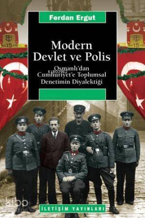 Modern Devlet ve Polis; Osmanlı'dan Cumhuriyet'e Toplumsal Denetimin Diyalektiği - 1