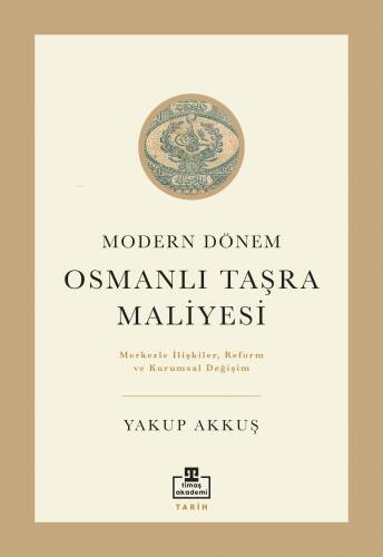 Modern Dönem Osmanlı Taşra Maliyesi;Merkezle İlişkiler Reform ve Kurumsal Değişim - 1