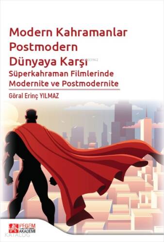 Modern Kahramanlar Postmodern Dünyaya Karşı Süperkahraman Filmlerinde Modernite ve Postmodernite - 1