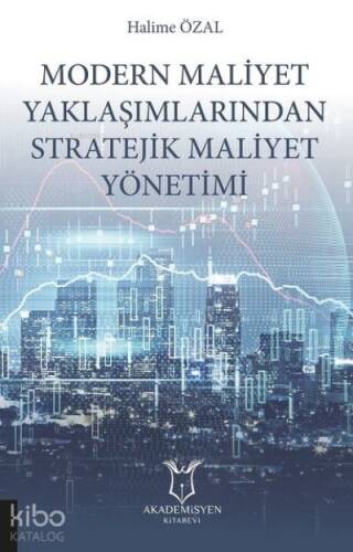 Modern Maliyet Yaklaşımlarından Stratejik Maliyet Yönetimi - 1