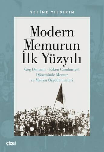 Modern Memurun İlk Yüzyılı ;Genç Osmanlı Erken Cumhuriyet Döneminde Memur ve Memur Örgütlenmeleri - 1