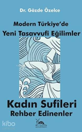 Modern Türkiye'de Yeni Tasavvufi Eğilimler Kadın Sufileri Rehber edinenler - 1