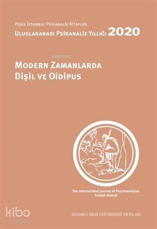 Modern Zamanlarda Dişil ve Oidipus; Uluslararası Psikanaliz Yıllıgı 2020 - 1