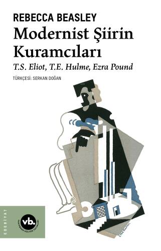 Modernist Şiirin Kuramcıları;T.S. Eliot, T.E. Hulme, Ezra Pound - 1