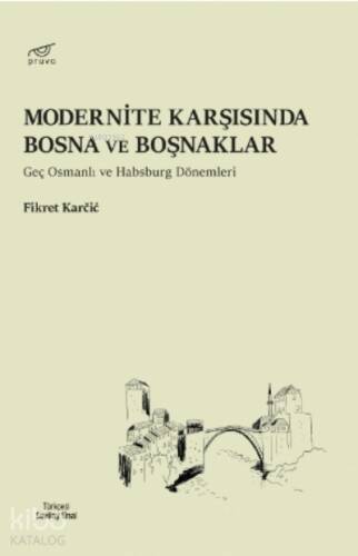 Modernite Karşısında Bosna Ve Boşnaklar;Geç Osmanlı ve Habsburg Dönemi - 1