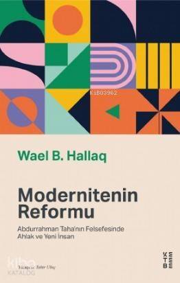 Modernitenin Reformu; Abdurrahman Taha'nın Felsefesinde Ahlak ve Yeni İnsan - 1