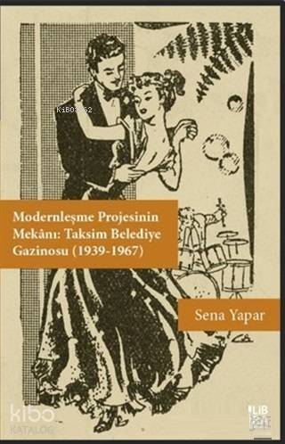 Modernleşme Projesinin Mekanı: Taksim Belediye Gazinosu (1939-1967) - 1